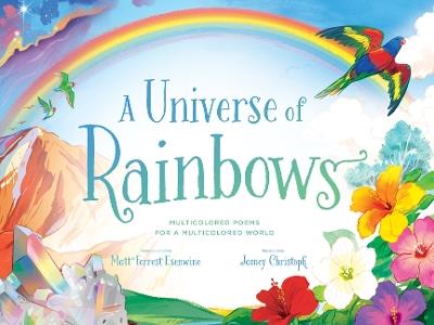 A Universe of Rainbows: Multicolored Poems for a Multicolored World - Matt Forrest Esenwine - cover