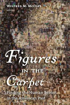 Figures in the Carpet: Finding the Human Person in the American Past - cover