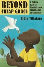 Beyond Cheap Grace: A Call to Radical Discipleship, Incarnation, and Justice