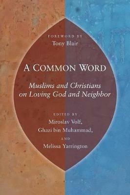 A Common Word: Muslims and Christians on Loving God and Neighbor - cover