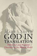God in Translation: Deities in Cross-Cultural Discourse in the Biblical World