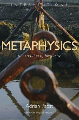 Metaphysics: The Creation of Hierarchy - Adrian Pabst - cover