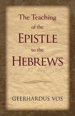 The Teaching of the Epistle to the Hebrews - Geerhardus Vos - cover