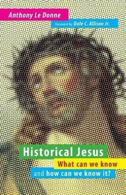 Historical Jesus: What Can We Know and How Can We Know it? - Anthony Le Donne - cover