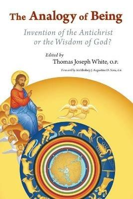 The Analogy of Being: Invention of the Ant-Christ or the Wisdom of God? - cover