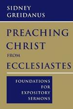Preaching Christ from Ecclesiastes: Foundations for Expository Sermons