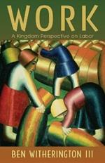 Work: A Kingdom Perspective on Labor