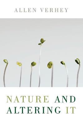 Nature and Altering it - Allen Verhey - cover