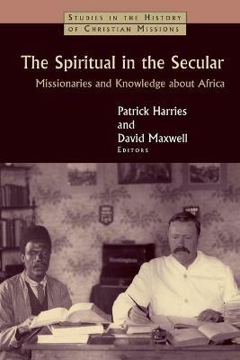 Spiritual in the Secular: Missionaries and Knowledge About Africa - cover