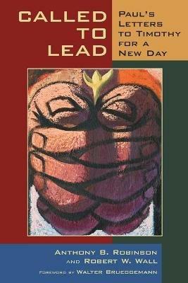 Called to Lead: Paul's Letters to Timothy for a New Day - Anthony B. Robinson,Robert W. Wall - cover
