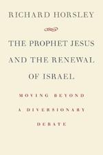 Prophet Jesus and the Renewal of Israel: Moving Beyond a Diversionary Debate