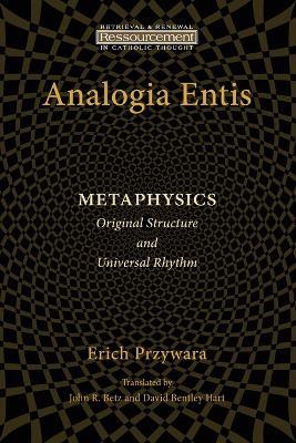 Analogia Entis: Metaphysics: Original Structure and Universal Rhythm - Erich Przywara - cover