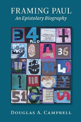 Framing Paul: An Epistolary Biography - Douglas A. Campbell - cover
