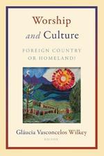 Worship and Culture: Foreign Country or Homeland?