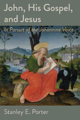 John, His Gospel, and Jesus: In Pursuit of the Johannine Voice - Stanley E. Porter - cover
