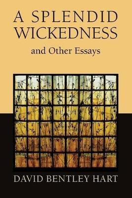 Splendid Wickedness and Other Essays - David Bentley Hart - cover