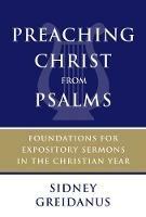 Preaching Christ from Psalms: Foundations for Expository Sermons in the Christian Year - Sidney Greidanus - cover
