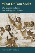 What Do You Seek?: The Questions of Jesus as Challenge and Promise