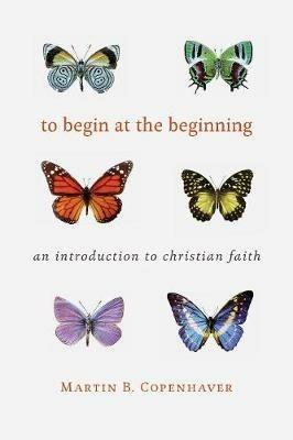 To Begin at the Beginning: An Introduction to the Christian Faith - Martin B. Copenhaver - cover