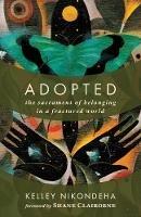 Adopted: The Sacrament of Belonging in a Fractured World