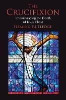 Crucifixion: Understanding the Death of Jesus Christ - Fleming Rutledge - cover