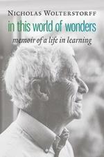 In This World of Wonders: Memoir of a Life in Learning