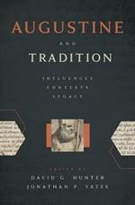 Augustine and Tradition: Influences, Contexts, Legacy