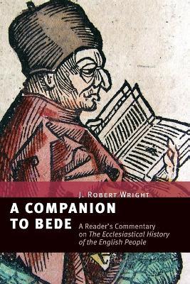 A Companion to Bede: A Reader's Commentary on the Ecclesiastical History of the English People - J Robert Wright - cover