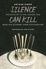 Silence Can Kill: Speaking Up to End Hunger and Make Our Economy Work for Everyone