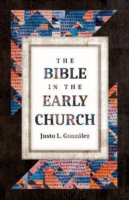 The Bible in the Early Church - Justo L González - cover
