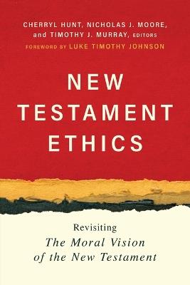 New Testament Ethics: Revisiting the Moral Vision of the New Testament - cover