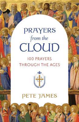 Prayers from the Cloud: 100 Prayers Through the Ages - Pete James - cover