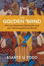 The Golden Band: African American Spirituals and the Hermeneutics of World