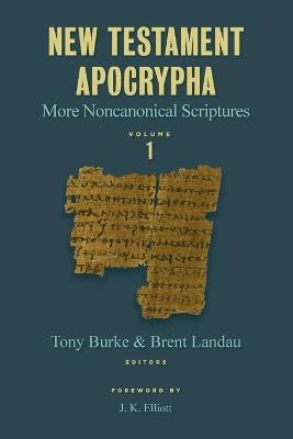 New Testament Apocrypha, Vol. 1: More Noncanonical Scriptures - Tony Burke - cover