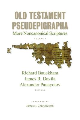 Old Testament Pseudepigrapha, Vol. 1: More Noncanonical Scriptures - Richard Bauckham,James R Davila,Alex Panayotov - cover