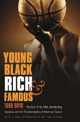 Young, Black, Rich, and Famous: The Rise of the NBA, the Hip Hop Invasion, and the Transformation of American Culture - Todd Boyd - cover