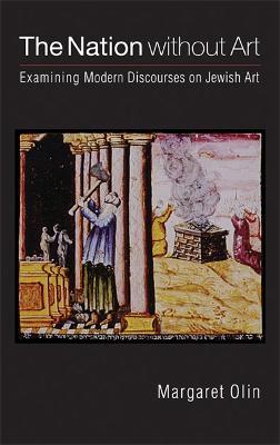 The Nation without Art: Examining Modern Discourses on Jewish Art - Margaret Olin - cover