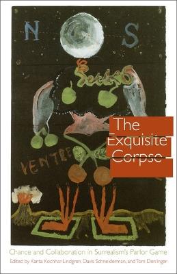 The Exquisite Corpse: Chance and Collaboration in Surrealism's Parlor Game - cover