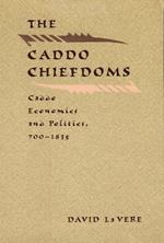 The Caddo Chiefdoms: Caddo Economics and Politics, 700-1835