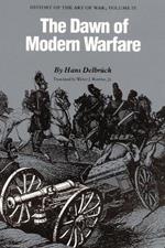 The Dawn of Modern Warfare: History of the Art of War, Volume IV