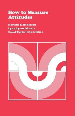 How to Measure Attitudes - Marlene E. Henerson,Lynn Lyons Morris,Carol T. Fitz-Gibbon - cover