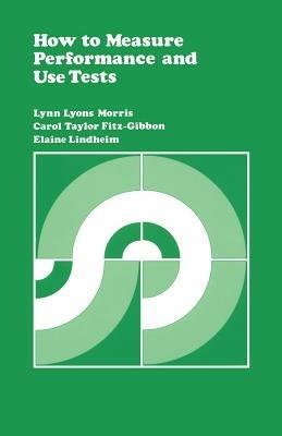 How to Measure Performance and Use Tests - Lynn Lyons Morris,Carol T. Fitz-Gibbon,Elaine Lindheim - cover