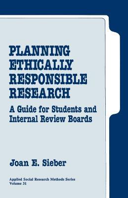 Planning Ethically Responsible Research: A Guide for Students and Internal Review Boards - Joan E. Sieber - cover
