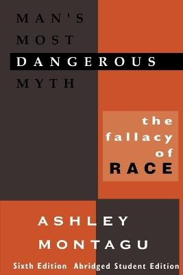 Man's Most Dangerous Myth: The Fallacy of Race - Ashley Montagu - cover