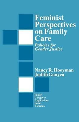 Feminist Perspectives on Family Care: Policies for Gender Justice - Nancy R. Hooyman,Judith G. Gonyea - cover