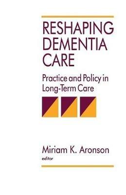 Reshaping Dementia Care: Practice and Policy in Long-Term Care - cover