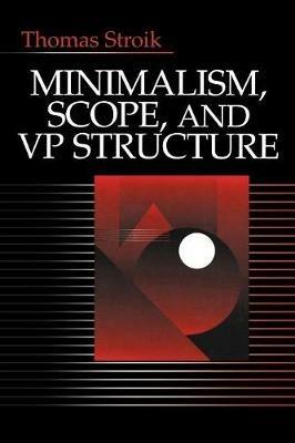 Minimalism, Scope, and VP Structure - Thomas Stroik - cover