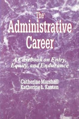 The Administrative Career: A Casebook on Entry, Equity, and Endurance - Catherine Marshall,Katherine M. Kasten - cover