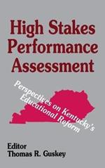 High Stakes Performance Assessment: Perspectives on Kentucky's Educational Reform