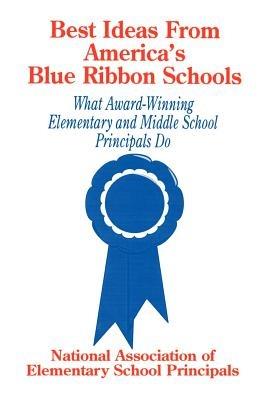 Best Ideas From America's Blue Ribbon Schools: What Award-Winning Elementary and Middle School Principals Do - NAESP NAESP - cover